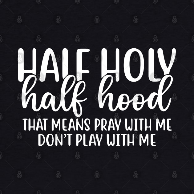 Half Hood Half Holy Pray With Me Don't Play With Me by ZimBom Designer